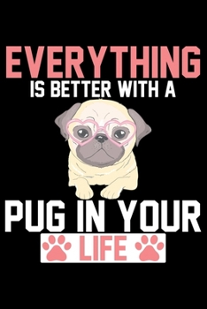 Paperback Everything Is Better With A Pug In Your Life: Pug Life Journal Notebook - Mom Pug Lover Gifts - Pug Lover Pugs Dog Notebook Journal - Pug Owner Presen Book