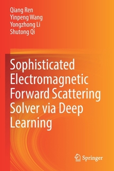 Paperback Sophisticated Electromagnetic Forward Scattering Solver Via Deep Learning Book