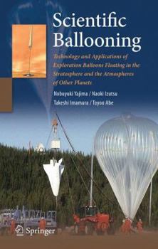 Hardcover Scientific Ballooning: Technology and Applications of Exploration Balloons Floating in the Stratosphere and the Atmospheres of Other Planets Book