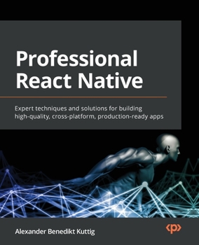Paperback Professional React Native: Expert techniques and solutions for building high-quality, cross-platform, production-ready apps Book