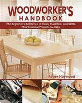 Paperback Woodworker's Handbook: The Beginner's Reference to Tools, Materials, and Skills, Plus Essential Projects to Make Book
