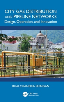 City Gas Distribution and Pipeline Networks: Design, Operation, and Innovation