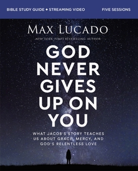 Paperback God Never Gives Up on You Bible Study Guide Plus Streaming Video: What Jacob's Story Teaches Us about Grace, Mercy, and God's Relentless Love Book