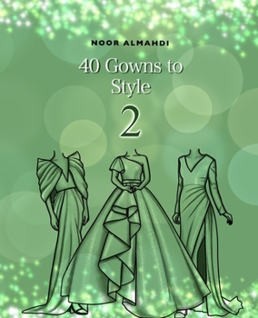 Paperback 40 Gowns to Style (2): Design Your Style Workbook Second Edition: Modern, Cultural, Ball Gowns and More. Drawing Workbook for Kids, Teens, and Adults Book