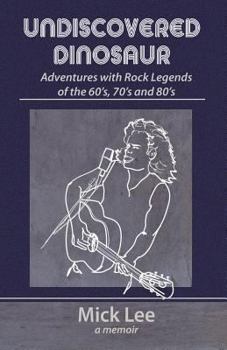 Paperback Undiscovered Dinosaur: Adventures with Rock Legends of the 60s, 70s, and 80s Book