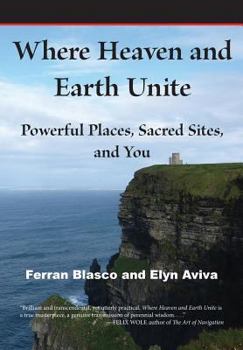 Paperback Where Heaven and Earth Unite: Powerful Places, Sacred Sites, and You Book