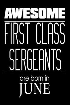 Paperback Awesome First Class Sergeants Are Born In June: USA Military Armed Forces Birthday Gift Notebook Book