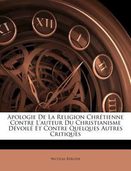 Paperback Apologie de La Religion Chretienne Contre L'Auteur Du Christianisme Devoile Et Contre Quelques Autres Critiques [French] Book