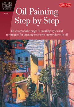 Paperback Oil Painting Step by Step: Discover a Wide Range of Painting Styles and Techniques for Creating Your Own Masterpieces in Oil Book