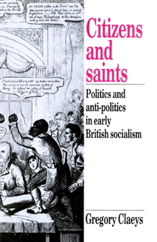 Paperback Citizens and Saints: Politics and Anti-Politics in Early British Socialism Book