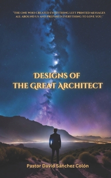 Paperback Designs of the Great Architect: "The One who created everything left printed messages all around us and prepared everything to love you." Book