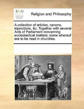 Paperback A collection of articles, canons, injunctions, &c. Together with several Acts of Parliament concerning ecclesiastical matters; some whereof are to be Book