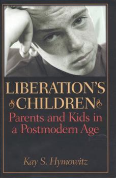 Hardcover Liberation's Children: Parents and Kids in a Postmodern Age Book