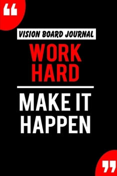 Paperback Vision Board Journal Work Hard Make It Happen: Write Down Your Goals And Visualizing Your Dreams To Achieve A Massive Success In Life - 2020 Vision Jo Book