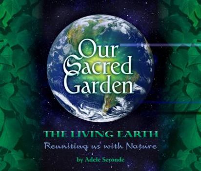 Paperback Our Sacred Garden: The Living Earth: Reuniting Us with Nature Book
