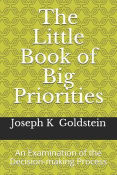 Paperback The Little Book of Big Priorities: An Examination of the Decision-making Process Book