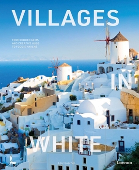 Villages in White: From Hidden Gems and Creative Hubs to Foodie Havens