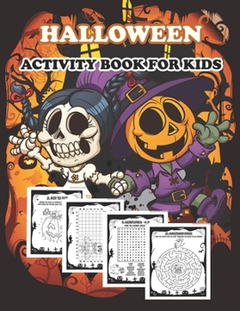 Halloween Activity Book for Kids: A Fun Workbook for Celebrate Trick or Treat Learning, Pumpkin Coloring, Dot To Dot, Mazes, Word Search and More! (Halloween Activity Books for Kids)