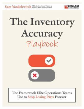 Paperback The Inventory Accuracy Playbook: The Framework Elite Operations Teams Use to Stop Losing Parts Forever Book