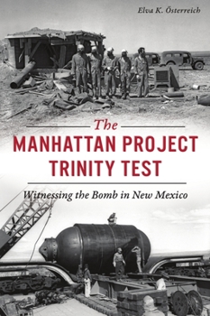 Paperback The Manhattan Project Trinity Test: Witnessing the Bomb in New Mexico Book