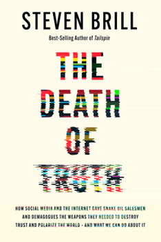 Hardcover The Death of Truth: How Social Media and the Internet Gave Snake Oil Salesmen and Demagogues the Weapons They Needed to Destroy Trust and Book