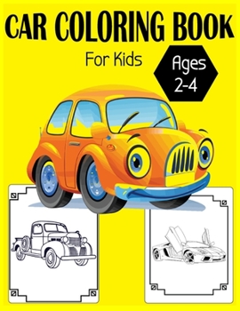 Paperback Car Coloring Book For Kids Ages 2-4: A Collection of Amazing Various Kinds Of Cars With High Quality Images! Book