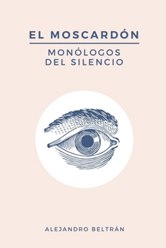 El Moscardón: Monólogos del Silencio (Spanish Edition)