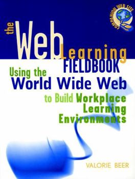 Paperback The Web Learning Fieldbook: Using the World Wide Web to Build Workplace Learning Environments Book