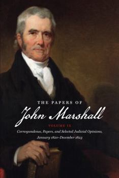 Paperback The Papers of John Marshall: Volume IX: Correspondence, Papers, and Selected Judicial Opinions, January 1820-December 1823 Book