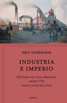 Paperback Industria E Imperio: Historia de Gran Bretaña Desde 1750 Hasta Nuestros Días / Industry and Empire [Spanish] Book