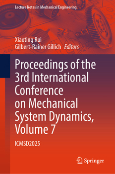Hardcover Proceedings of the 3rd International Conference on Mechanical System Dynamics, Volume 7: ICMSD2025 (Lecture Notes in Mechanical Engineering) Book