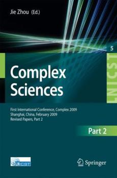 Paperback Complex Sciences : First International Conference, Complex 2009, Shanghai, China, February 23-25, 2009. Revised Papers, Part II Book