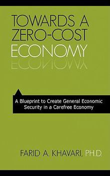 Paperback Towards a Zero-Cost Economy: A Blueprint to Create General Economic Security in a Carefree Economy Book