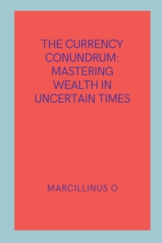 Paperback The Currency Conundrum: Mastering Wealth in Uncertain Times Book