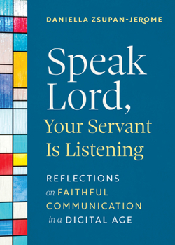 Paperback Speak Lord, Your Servant Is Listening: Reflections on Faithful Communication in a Digital Age Book
