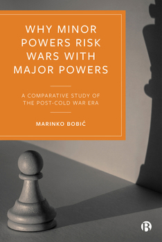 Hardcover Why Minor Powers Risk Wars with Major Powers: A Comparative Study of the Post-Cold War Era Book