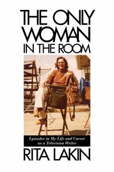 Hardcover The Only Woman in the Room: Episodes in My Life and Career as a Television Writer Book