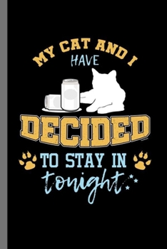 My Cat and I have decided to stay in tonight: For Cats Animal Lovers  Cute Animal Composition Book Smiley Sayings Funny Vet Tech Veterinarian Animal ... Gift (6"x9") Dot Grid Notebook to write