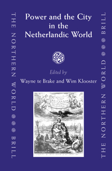 Power and the City in the Netherlandic World (The Northern World 22) - Book #22 of the Northern World