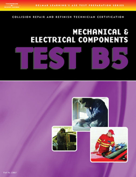 Paperback ASE Test Preparation Collision Repair and Refinish- Test B5 Mechanical and Electrical Components Book