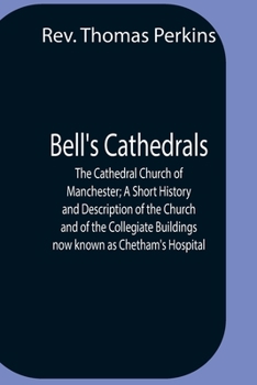 The Cathedral Church of Manchester; a Short History and Description of the Church and of the Collegi