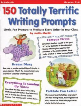 Paperback 150 Totally Terrific Writing Prompts: Lively, Fun Prompts to Motivate Every Writer in Your Class Book
