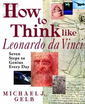 Hardcover How to Think Like Leonardo Da Vinci: Seven Steps to Genius Every Day Book