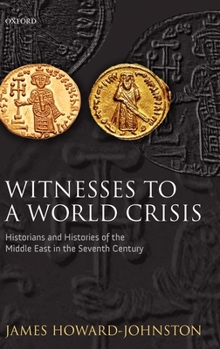Hardcover Witnesses to a World Crisis: Historians and Histories of the Middle East in the Seventh Century Book