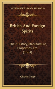 Hardcover British And Foreign Spirits: Their History, Manufacture, Properties, Etc. (1864) Book