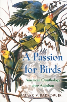 Hardcover A Passion for Birds: American Ornithology After Audubon Book