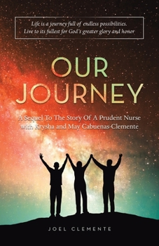 Paperback OUR JOURNEY A Sequel To The Story Of A Prudent Nurse with Krysha and May Cabuenas-Clemente: Life Is a Journey Full of Endless Possibilities. Live to I Book