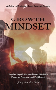 Paperback Growth Mindset: A Guide to Professional and Personal Growth (Simple Mindset Techniques to Get Rid of Negativity and Start to Think Pos Book