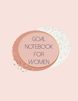 Goal Notebook For Women: Motivational And Inspirational Journal Checklist  - Helps To Keep Yourself Accountable Toward Your Dreams