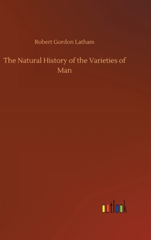 Hardcover The Natural History of the Varieties of Man Book